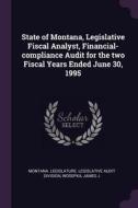 State of Montana, Legislative Fiscal Analyst, Financial-Compliance Audit for the Two Fiscal Years Ended June 30, 1995 di James J. Wosepka edito da CHIZINE PUBN