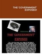 THE 'GOVERNMENT' EXPOSED! di Nelson Norman edito da Lulu.com