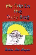 My Trip In the Duty Bag di Debra Lee Hagon edito da 1st Book Library