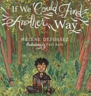 If We Could Find Another Way di Helene Defossez edito da 1st World Publishing