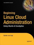 Beginning Linux Cloud Administration: Using Ubuntu & Eucalyptus di Sander Van Vugt, Sander Vugt edito da SPRINGER NATURE