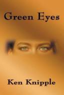 Green Eyes di Kenneth Knipple edito da Publishamerica
