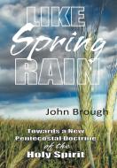 Like Spring Rain di John Brough edito da Westbow Press