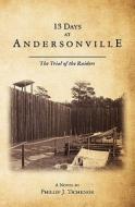 13 Days at Andersonville: The Trial of the Raiders di Phillip J. Tichenor edito da Createspace