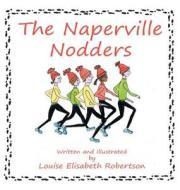 The Naperville Nodders di Louise Robertson edito da DOG EAR PUB LLC