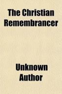 The Christian Remembrancer di Unknown Author edito da General Books