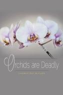 Orchids Are Deadly di Vincent Ray Butler edito da FRIESENPR