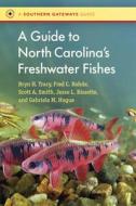 A Guide to North Carolina's Freshwater Fishes di Bryn Tracy, Fred C. Rohde, Scott Smith edito da UNIV OF NORTH CAROLINA PR