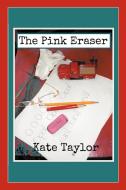The Pink Eraser di Kate Taylor edito da iUniverse