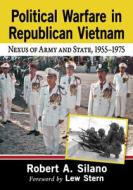 Political Warfare In Republican Vietnam di Robert A. Silano edito da McFarland & Co Inc