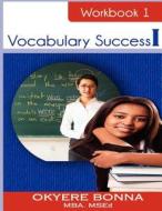 Vocabulary Success I: Book 1 di Okyere Bonna edito da Createspace
