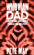 Whovian Dad: Doctor Who, Fandom and Fatherhood di Pete May edito da Createspace