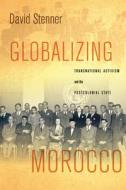 Globalizing Morocco di David Stenner edito da Stanford University Press