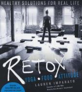 Retox: Yoga, Food, Attitude; Healthy Solutions for Real Life di Lauren Imparato edito da Blackstone Audiobooks