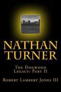 Nathan Turner: The Dogwood Legacy Part Two di Robert Lambert Jones III edito da Createspace Independent Publishing Platform