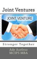 Joint Ventures: Stronger Together di Ade Asefeso McIps Mba edito da Createspace