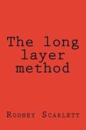 The Long Layer Method di Rodney Scarlett edito da Createspace