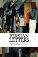 Persian Letters di Charles Louis De S Baron De Montesquieu edito da Createspace