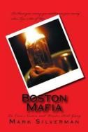 Boston Mafia: La Cosa Nostra and Winter Hill Gang di Mark Silverman edito da Createspace Independent Publishing Platform