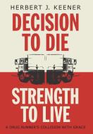 Decision To Die / Strength To Live di Herbert J. Keener edito da FriesenPress