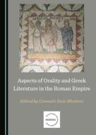Aspects Of Orality And Greek Literature In The Roman Empire edito da Cambridge Scholars Publishing