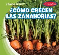 ¿Cómo Crecen Las Zanahorias? (How Do Carrots Grow?) di Kathleen Connors edito da GARETH STEVENS INC