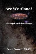 Are We Alone?: The Myth and the Science B&w di Peter Bassett Fras edito da Createspace Independent Publishing Platform