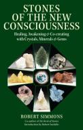 Stones of the New Consciousness di Robert Simmons edito da North Atlantic Books,U.S.