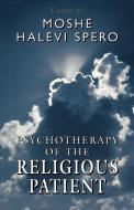 Psychotherapy of the Religious Patient di Moshe H. Spero edito da Jason Aronson
