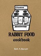 Rabbit Food Cookbook: Practical Vegan Recipes, Food History, and Other Miscellany di Beth Barnett edito da SASQUATCH BOOKS