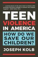 Teen Violence In America di Joseph Kolb edito da Hatherleigh Press,U.S.