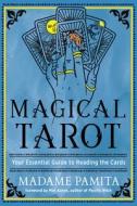 Magical Tarot: Your Essential Guide to Reading the Cards di Madame Pamita edito da WEISER BOOKS