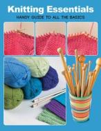 Knitting Essentials: Handy Guide to All the Basics di Margaret Hubert edito da CREATIVE PUB INTL