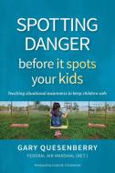 Spotting Danger Before It Spots Your Kids: Build Situational Awareness to Keep Children Safe di Gary Dean Quesenberry edito da YMAA PUBN CTR
