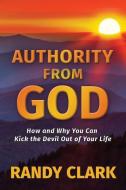 Authority from God di Randy Clark edito da XULON PR