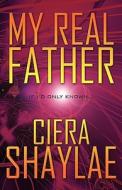 My Real Father di Ciera Shaylae edito da America Star Books