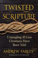 Twisted Scripture: Untangling 45 Lies Christians Have Been Told di Andrew Farley edito da SALEM BOOKS