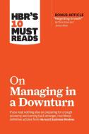 Hbr's 10 Must Reads on Managing in a Downturn (with Bonus Article Reigniting Growth by Chris Zook and James Allen) di Harvard Business Review, Chris Zook, James Allen edito da HARVARD BUSINESS REVIEW PR