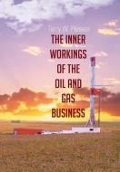 The Inner Workings Of The Oil And Gas Business di Terry W Piesker edito da Page Publishing, Inc.