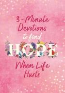3-Minute Devotions to Find Hope When Life Hurts di Compiled By Barbour Staff, Jean Fischer edito da BARBOUR PUBL INC