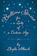 Bedtime Stories for a Lady of a Certain Age di Lloyda Albach edito da Page Publishing Inc