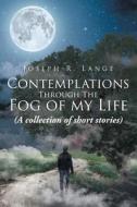 Contemplations through the Fog of My Life di Joseph R. Lange edito da Covenant Books