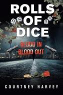 ROLLS OF DICE BLOOD IN, BLOOD OUT di COURTNEY HARVEY edito da LIGHTNING SOURCE UK LTD