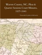 Warren County, NC, Pleas & Quarter Sessions Court Minutes, 1837-1840 di John A. McGeachy edito da Lulu.com