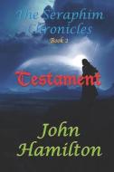 The Seraphim Chronicles: Testament di John Hamilton edito da BOOKBABY