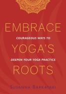 Embrace Yoga's Roots di Barkataki Susanna Barkataki edito da Ignite Yoga And Wellness Institute