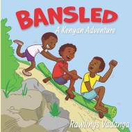 BANSLED: A KENYAN ADVENTURE di RAWLINGS VADANGA edito da LIGHTNING SOURCE UK LTD