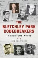 BLETCHLEY PARK CODEBREAKERS IN THEIR OWN di JOEL GREENBERG edito da PEN & SWORD BOOKS