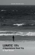 Lunatic 19's: A Deportational Road Trip di Tegan McLeod edito da OBERON BOOKS