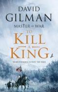 To Kill A King di David Gilman edito da Bloomsbury Publishing PLC